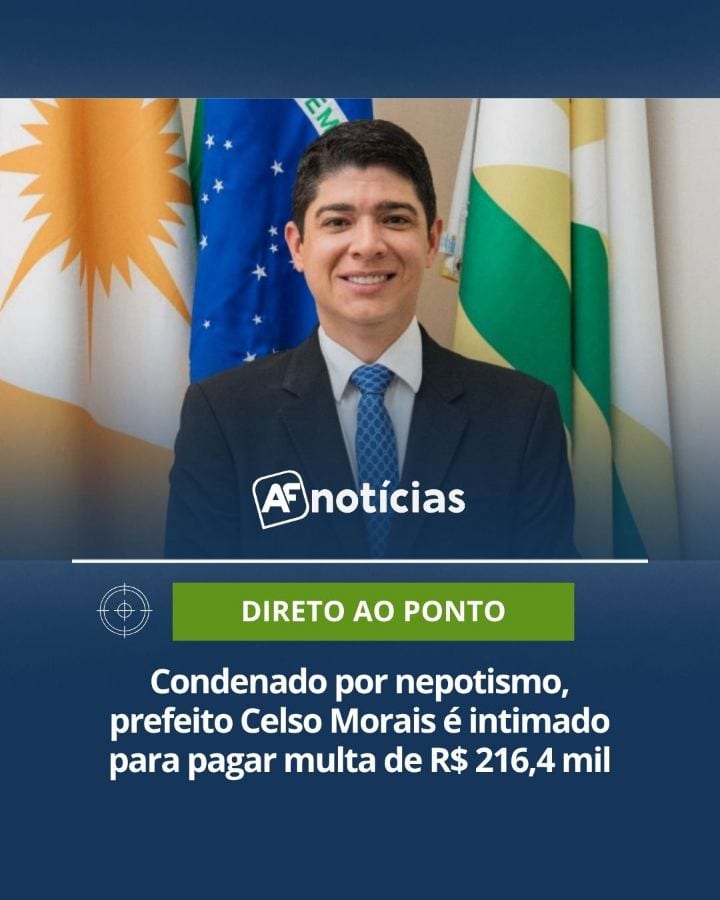 Prefeito Celso Morais é condenado por improbidade por manter esposa contratada