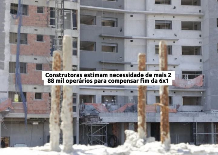 Fim da 6x1: construtoras estimam falta de 288 mil operários