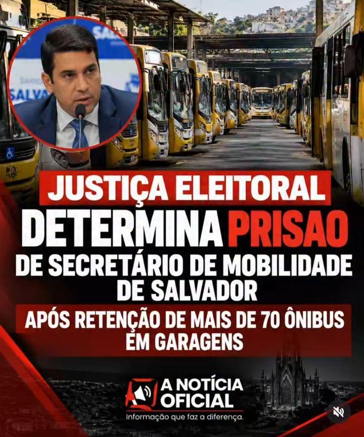 JUSTIÇA ELEITORAL DETERMINA PRISÃO DE SECRETÁRIO DE MOBILIDADE DE SALVADOR APÓS RETENÇÃO DE ÔNIBUS