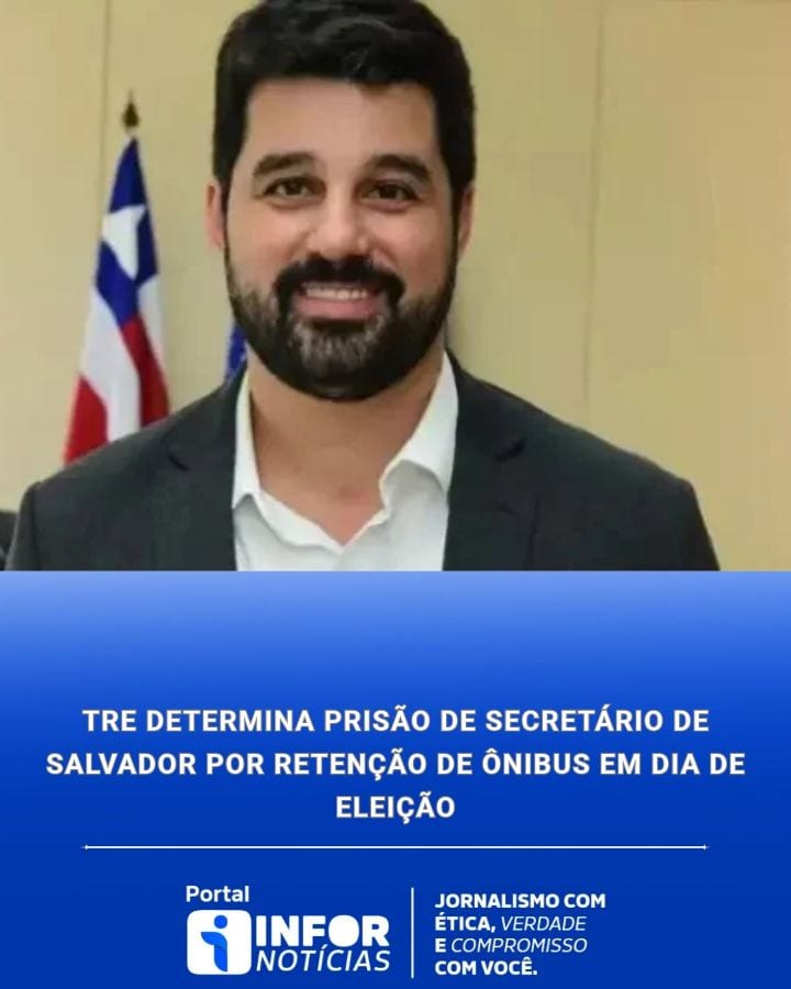 TRE-BA DETERMINA PRISÃO DE SECRETÁRIO DE SALVADOR POR REDUÇÃO DA FROTA DE ÔNIBUS NO DIA DA ELEIÇÃO