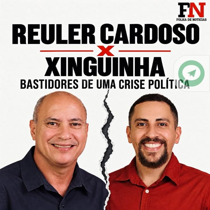 REULER CARDOSO X XINGUINHA — BASTIDORES DE UMA CRISE POLÍTICA