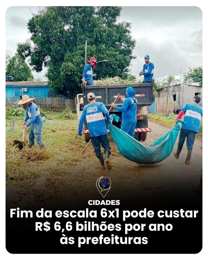 Fim da escala 6x1 pode custar R$ 6,6 bilhões por ano às prefeituras