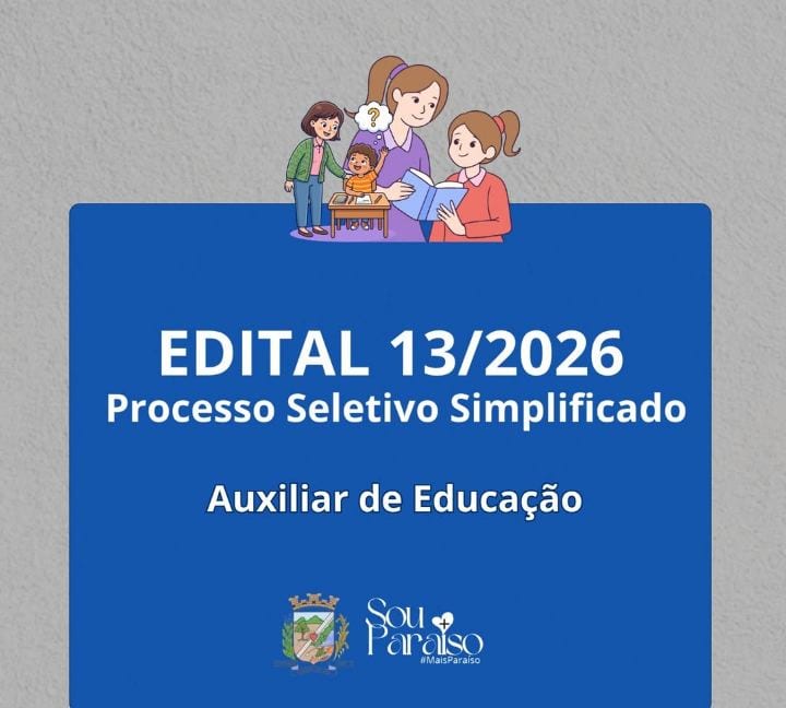 AUXILIAR DE EDUCAÇÃO- A Prefeitura Municipal de Paraíso do Sul torna público o Edital nº 013/2026, de Processo Seletivo