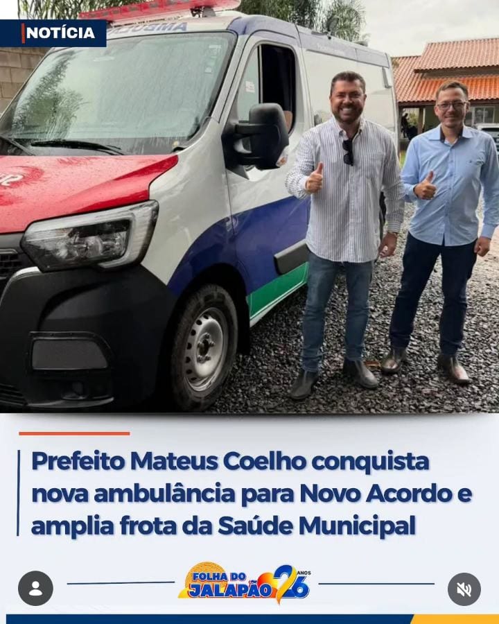 Prefeito Mateus Coelho conquista nova ambulância para Novo Acordo e amplia frota da Saúde Municipal