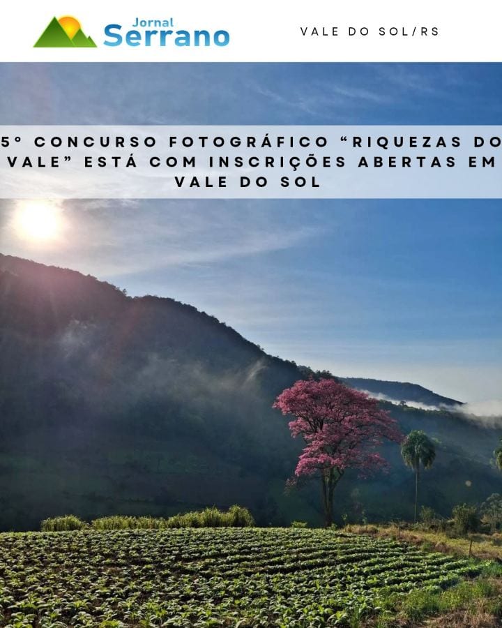 5º Concurso Fotográfico “Riquezas do Vale” está com inscrições abertas em Vale do Sol