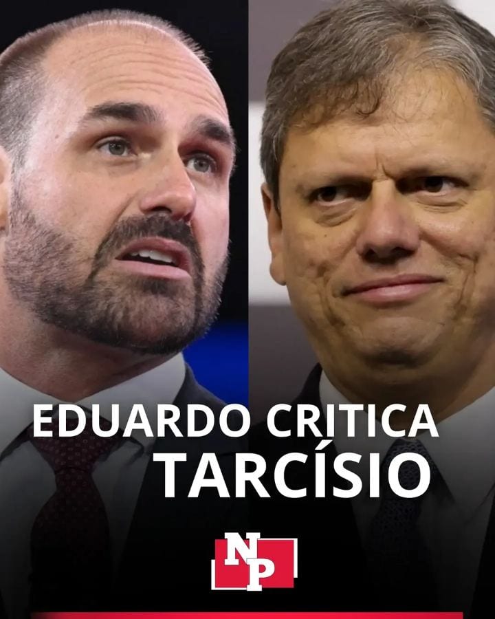 POLÍTICA | Eduardo Bolsonaro critica Tarcísio e diz que governador paulista não é de direita