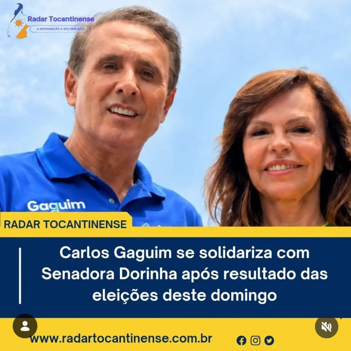 Carlos Gaguim se solidariza com Senadora Dorinha após resultado das eleições deste domingo