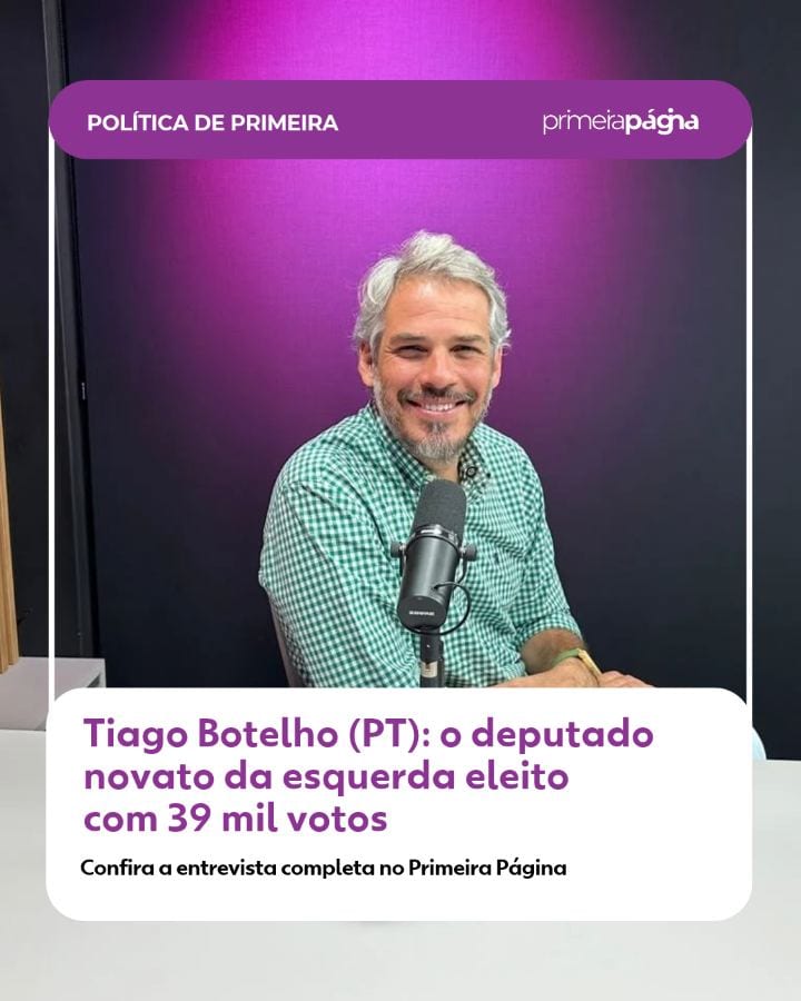 Tiago Botelho (PT), eleito com 39.387 votos, é o convidado do podcast Política de Primeira
