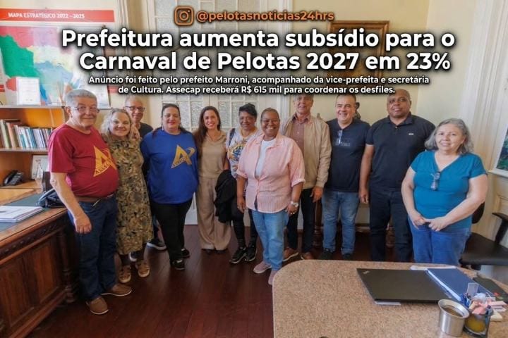 PREFEITURA AUMENTA SUBSÍDIO PARA O CARNAVAL DE PELOTAS 2027 EM 23%